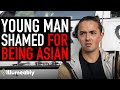 YOUNG MAN Is Shamed For Being Asian, What Happens Next Is Shocking | Illumeably