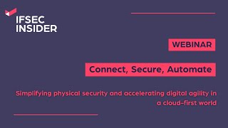 Webinar: Connect, Secure, Automate - Simplifying physical security with the cloud