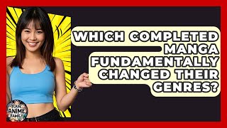 Which Completed Manga Fundamentally Changed Their Genres? - Your Anime Family