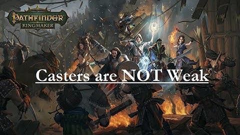 Pathfinder: Kingmaker--Casters are NOT Weak