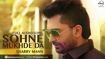 Sohne Mukhde Da (Full Audio Song) | Sharry Mann | Punjabi Song Collection | Speed Records