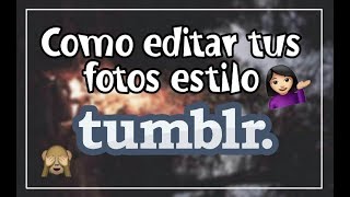 Como Editar Tus Fotos Estilo Tumblr Profesionalmentemulty Swag
