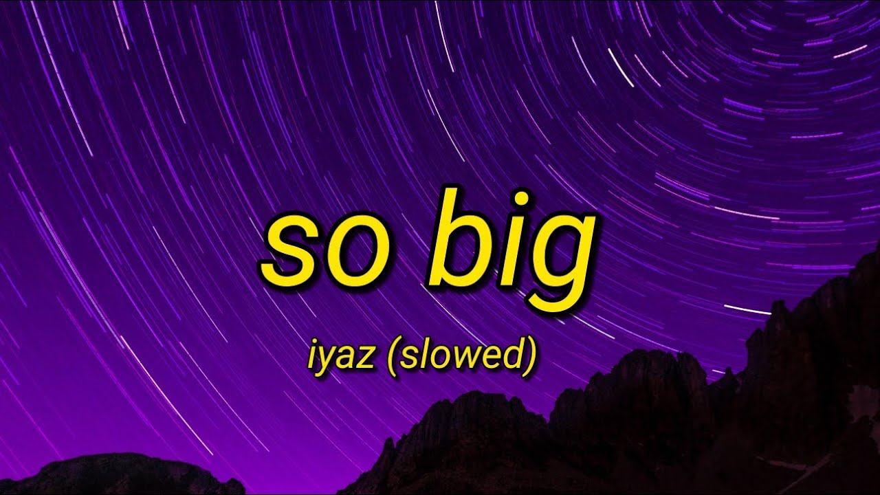 So Big   Iyaz  Tiktok Song Slowed Lyrics Video