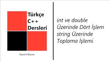 C++ Dersleri 4 - Dört İşlem (+,-,*,/), string değişkenlerini toplamak