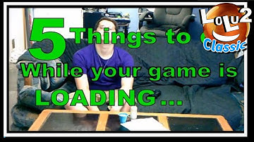 5 Things to do while your Game Loads...