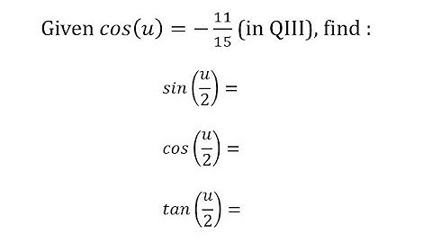 Half Angle Identities: Find sin(u/2), cos(u/2), tan(u/2)  Given cos(u) Q3