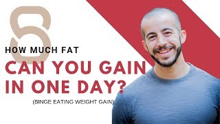 How Much Fat Can You Gain in a Day? (Binge Eating Weight Gain)