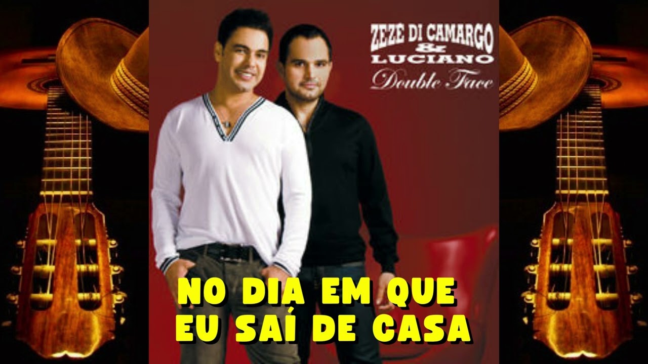 ZEZE DI CAMARGO E LUCIANO - No dia em que eu saí de casa