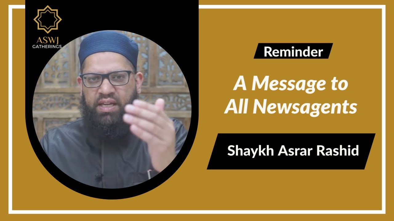 Ashrar Rashid A Message to All Newsagents | Shaykh Asrar Rashid - YouTube