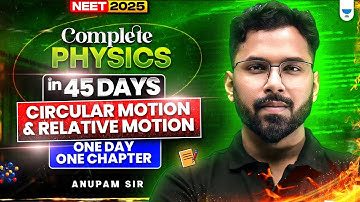 Complete Physics in 45 Days | Circular Motion & Relative Motion | One Day One Chapter | NEET 2025