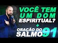 SINAIS QUE VOCÊ POSSUI UM DOM ESPIRITUAL E ORAÇÃO DO SALMO 91 🙏🏻