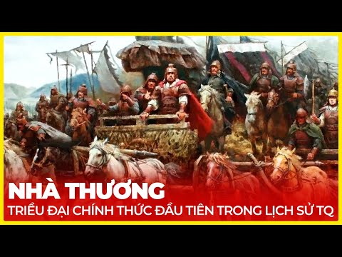 NHÀ THƯƠNG, TRIỀU ĐẠI CHÍNH THỨC ĐẦU TIÊN TRONG LỊCH SỬ TRUNG QUỐC