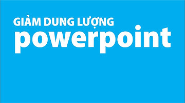 Giảm dung lượng file powerpoint để gửi mail