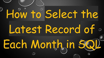 How to Select the Latest Record of Each Month in SQL