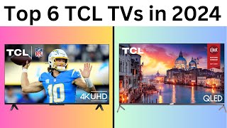 Top 6 TCL TVs in 2024 !