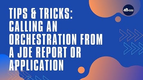 Tips & Tricks: Calling an Orchestration from a JDE Report or Application