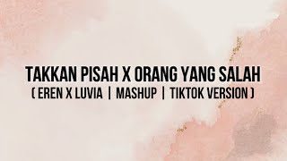 Eren X Luvia - Takkan Pisah X Orang Yang Salah TikTok Version | Lirik Lagu