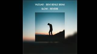 Yazgar - Beni Benle Bırak Slowreverb