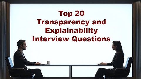 Top 20 AI Transparency and Explainability Interview Questions