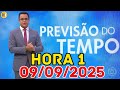 HORA 1 - PREVISÃO DO TEMPO - 09/09/2025 / TERÇA FEIRA