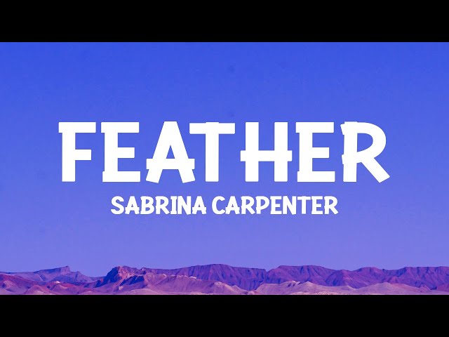 @sabrinacarpenter - Feather (Lyrics) class=