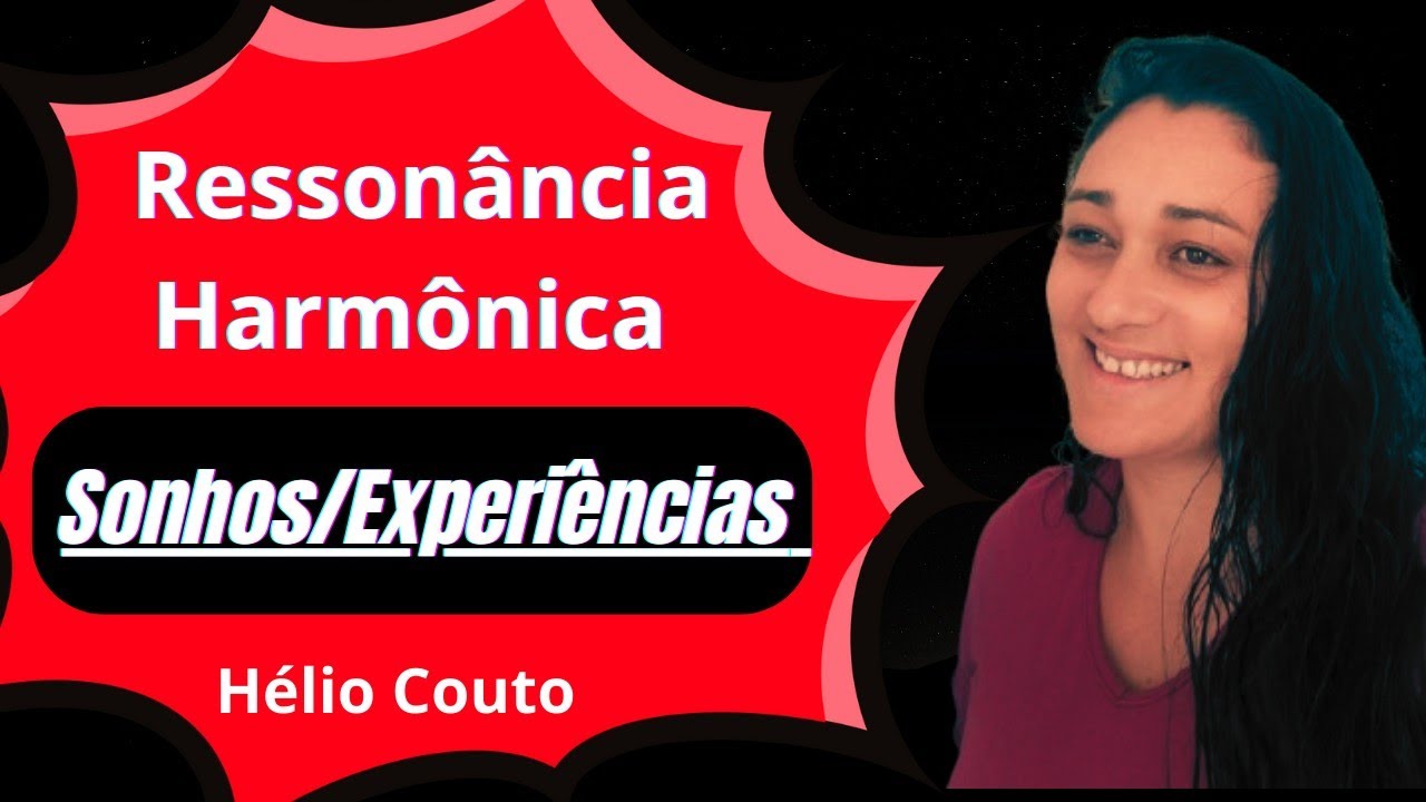 Meus Relatos dos Sonhos e Experiências sobre a Ressonância Harmônica ...