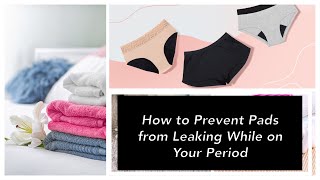 How to Prevent Pads from Leaking While on Your Period