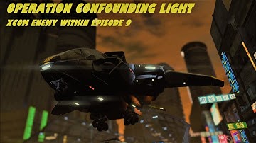 Operation Confounding Light. Xcom Enemy Within Episode 9