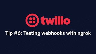 How to test webhooks locally with ngrok - Twilio Tip #6