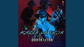 Video thumbnail of "Quinta Letra - Agarra la onda"