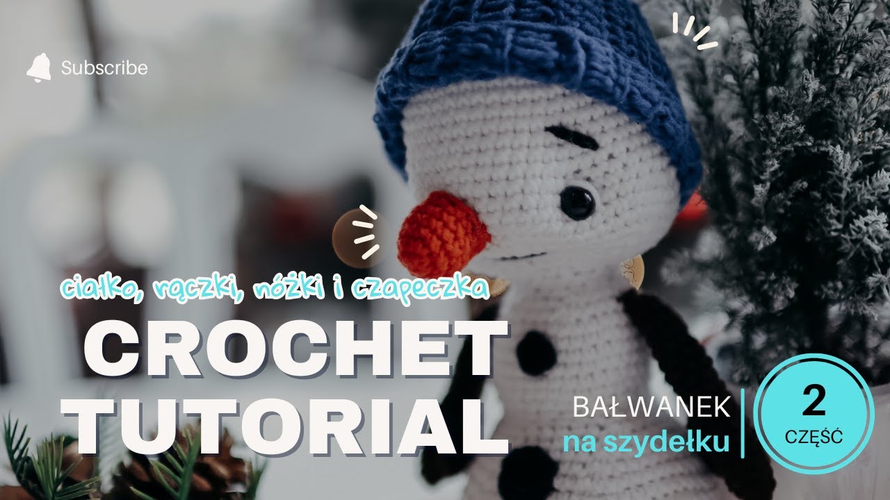 Bałwanek na szydełku - CROCHET TUTORIAL - część II | Snowman Crochet - Krok po kroku