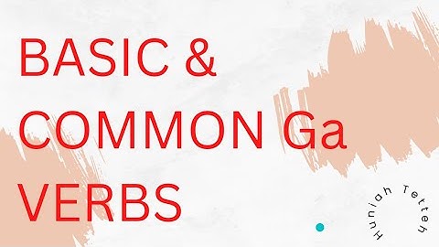 GA VERBS 1 || BASIC AND COMMON VERBS IN GA LANGUAGE
