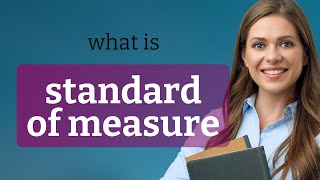Understanding "Standard of Measure"