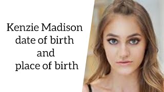 Kenzie Madison Date Of Birth And Place Of Birth