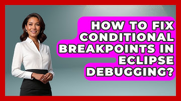 How To Fix Conditional Breakpoints In Eclipse Debugging? - Learn To Troubleshoot