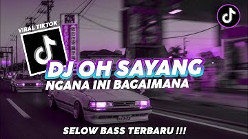 DJ OH SAYANG NGANA INI BAGAIMANA VIRAL TIKTOK TERBARU 2023 YANG KALIAN CARI !!!