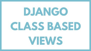Django Class Based Views Tutorial