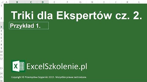 Triki dla Ekspertów Cz. 2 - 1. - Kurs: Dla Ekspertów - Excel 2013 / Excel 2010
