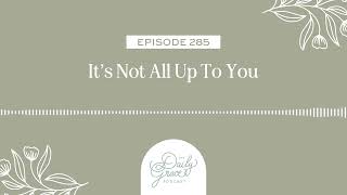 It's Not All Up To You by The Daily Grace Co. 330 views 2 weeks ago 30 minutes