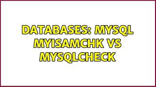 Databases: MySQL myisamchk vs mysqlcheck (2 Solutions!!)