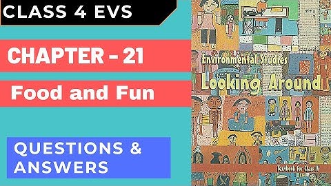 Class 4 EVS | Ch 21 - Food and Fun | Questions & Answers | Looking Around NCERT