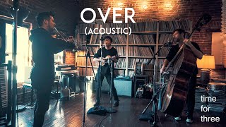 Over (Acoustic) - Time for Three from Beyond Studios [OFFICIAL VIDEO]