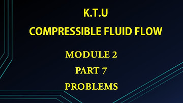 KTU | COMPRESSIBLE FLUID FLOW | CFF | MODULE 2 | PART 7 | PROBLEMS