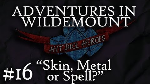 #16 Adventures in Wildemount - Chapter Sixteen - "Skin, Metal or Spell?" (Hit Dice Heroes)