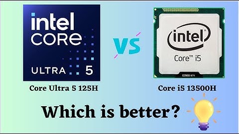 Ultra 5 125H vs i5 13500H: Which CPU Wins? (Breakdown & Benchmarks)