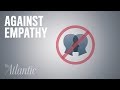 Against Empathy