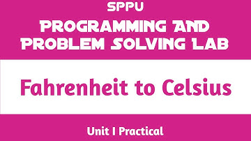 Fahrenheit To Celsius | Unit I Practical | Programming and Problem Solving Lab (PPS) | FE SPPU