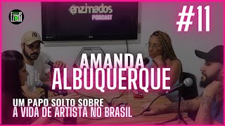 A Vida De Artista No Brasil Com Amanda Albuquerque Enzimados Podcast