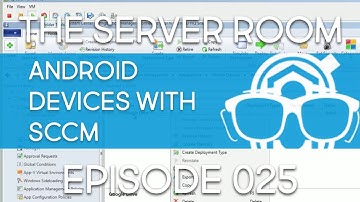 The Server Room - Add Android Support and Deploy Android Apps in SCCM – Episode 025