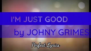 Perfect Lyrics - I'M JUST GOOD (lyric video) by Johny Grimes